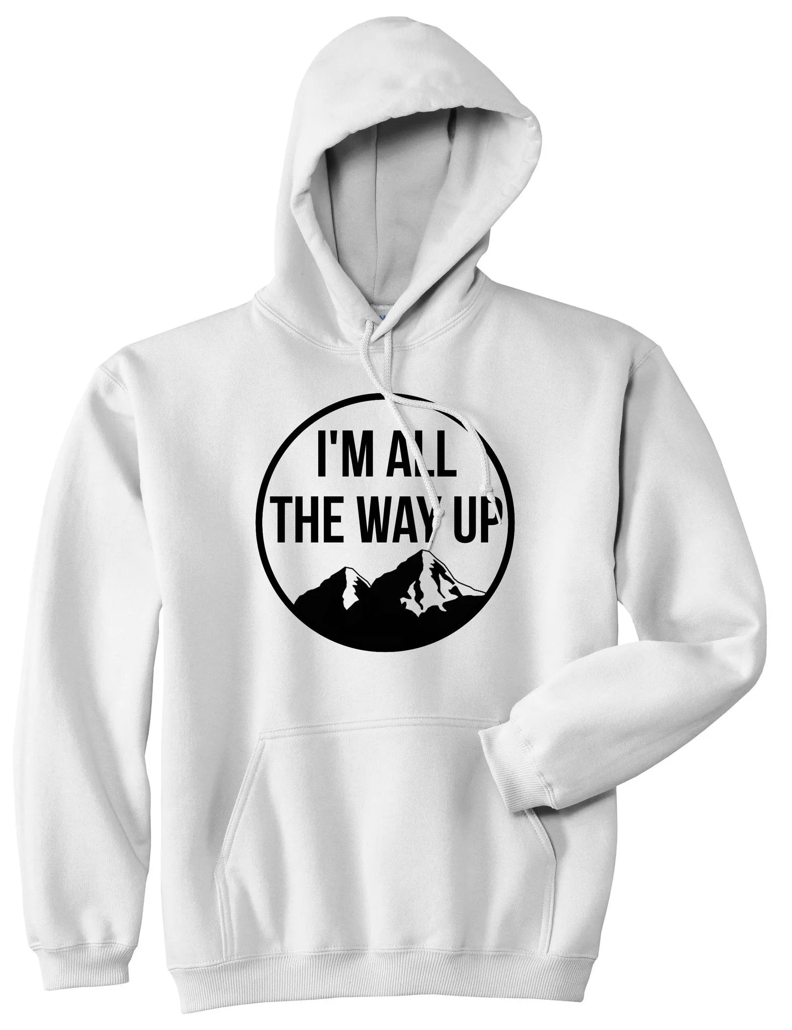 I'm All The Way Up Pullover Hoodie Hoody